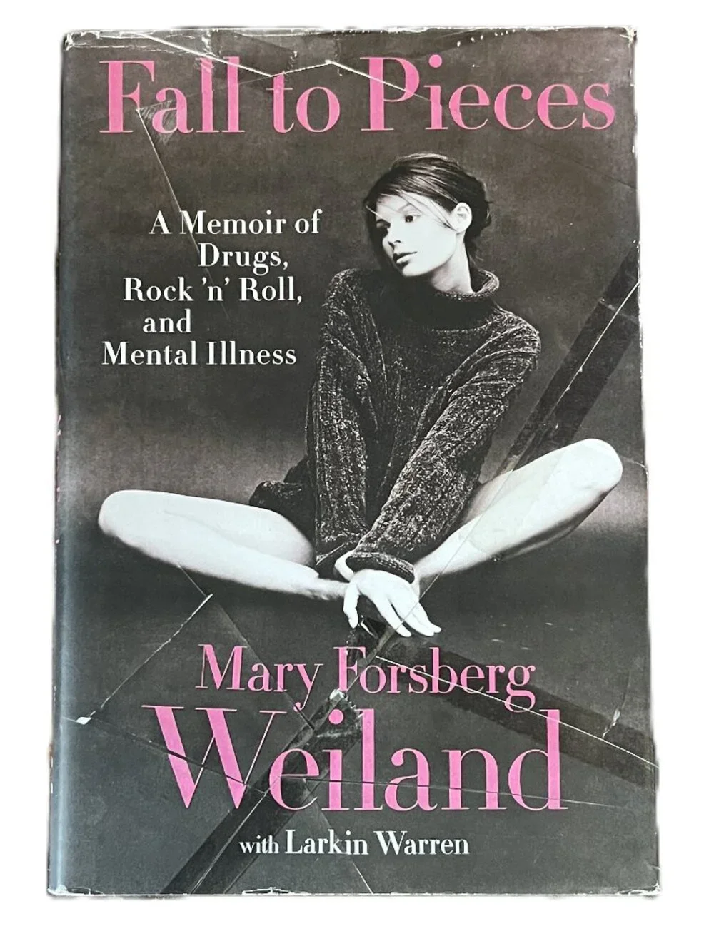 Fall to Pieces, A Memoir of Drugs, Rock 'n' Roll, & Mental Illness, Mary Weiland